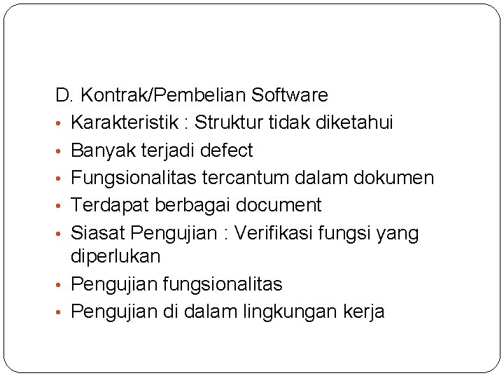 D. Kontrak/Pembelian Software • Karakteristik : Struktur tidak diketahui • Banyak terjadi defect •