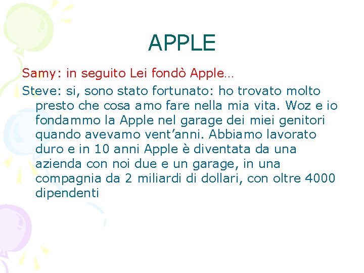 APPLE Samy: in seguito Lei fondò Apple… Steve: si, sono stato fortunato: ho trovato