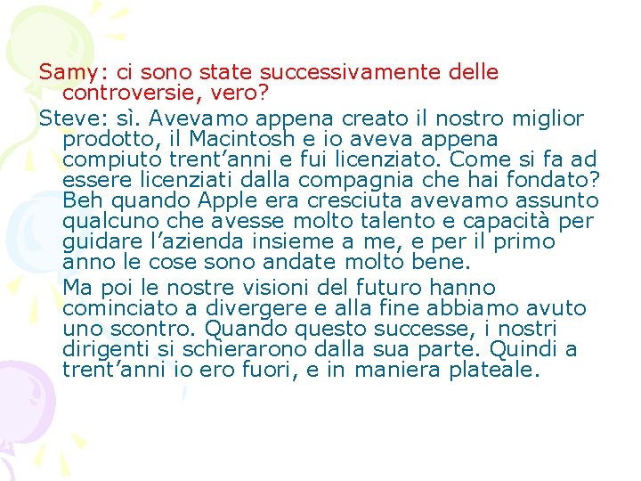Samy: ci sono state successivamente delle controversie, vero? Steve: sì. Avevamo appena creato il