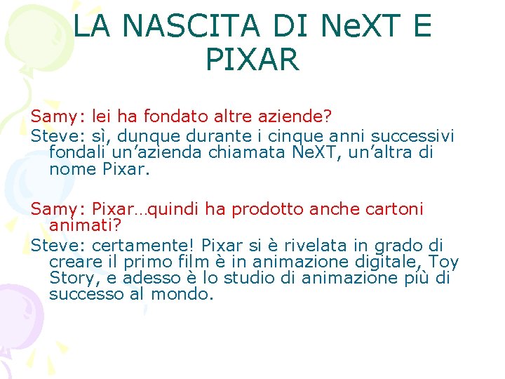 LA NASCITA DI Ne. XT E PIXAR Samy: lei ha fondato altre aziende? Steve: