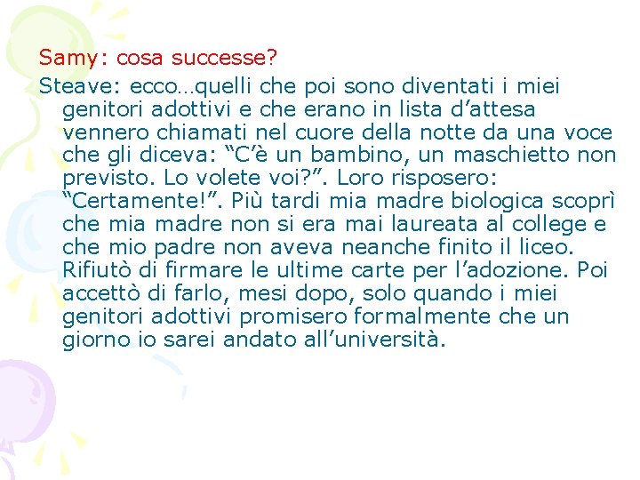 Samy: cosa successe? Steave: ecco…quelli che poi sono diventati i miei genitori adottivi e