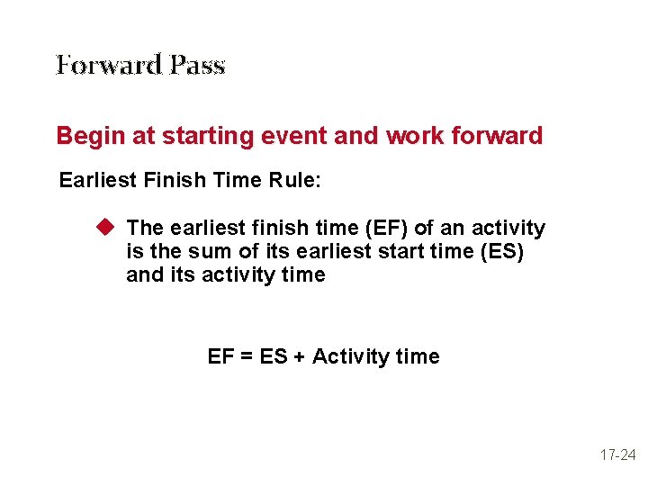 Forward Pass Begin at starting event and work forward Earliest Finish Time Rule: u