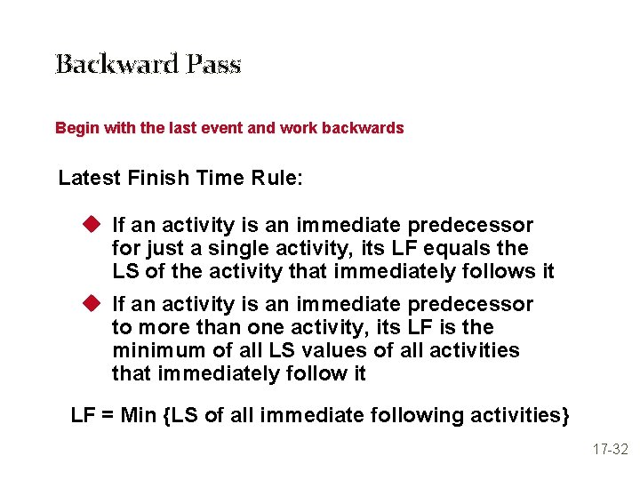 Backward Pass Begin with the last event and work backwards Latest Finish Time Rule: