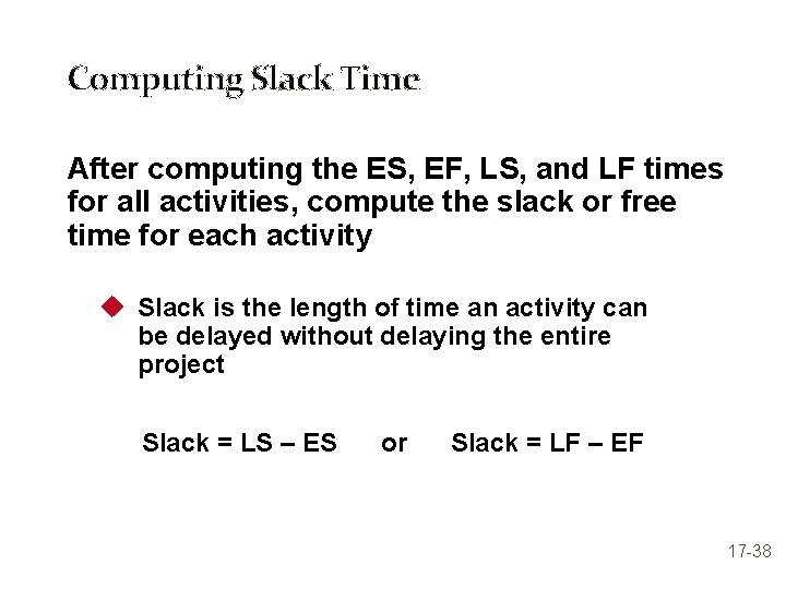 Computing Slack Time After computing the ES, EF, LS, and LF times for all