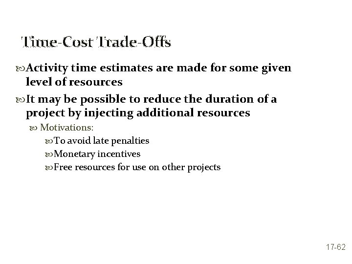 Time-Cost Trade-Offs Activity time estimates are made for some given level of resources It