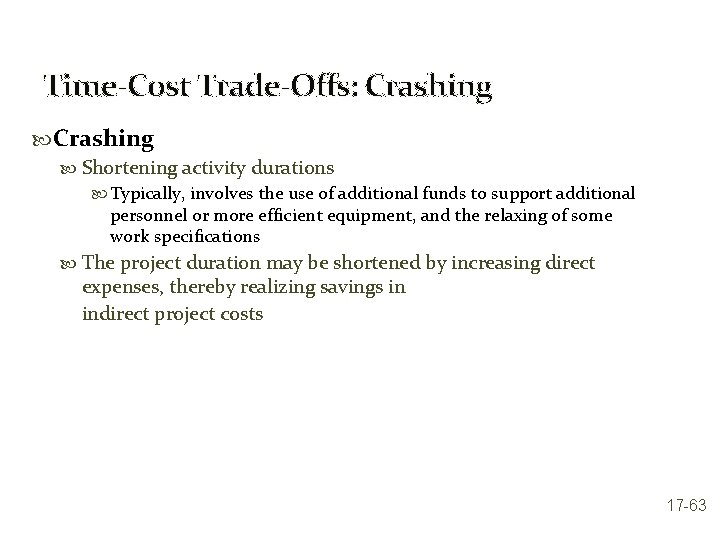 Time-Cost Trade-Offs: Crashing Shortening activity durations Typically, involves the use of additional funds to