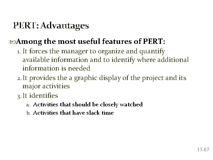 PERT: Advantages Among the most useful features of PERT: 1. It forces the manager