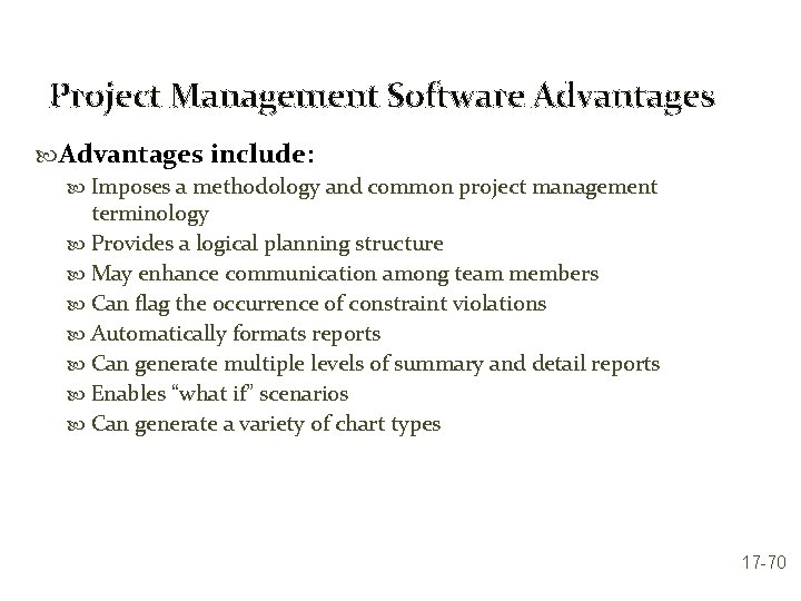 Project Management Software Advantages include: Imposes a methodology and common project management terminology Provides