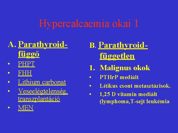 Hypercalcaemia okai 1 A. Parathyroidfüggő B. Parathyroid- • • 1. Malignus okok • PHPT