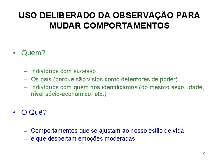 USO DELIBERADO DA OBSERVAÇÃO PARA MUDAR COMPORTAMENTOS • Quem? – Indivíduos com sucesso, –