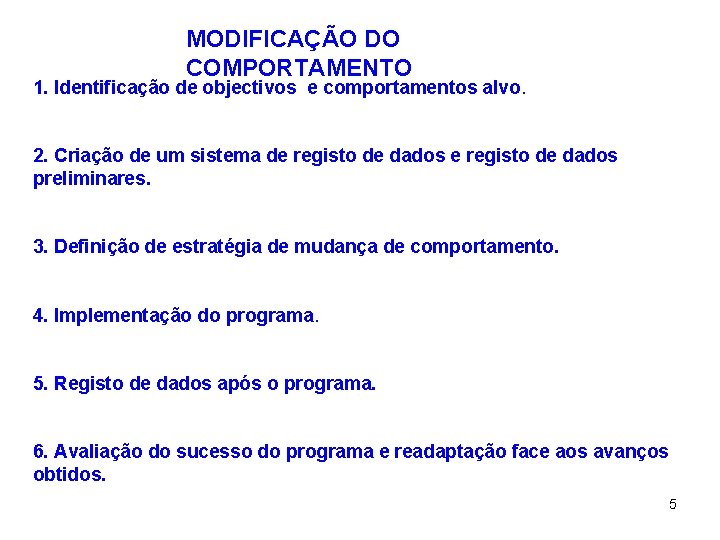 MODIFICAÇÃO DO COMPORTAMENTO 1. Identificação de objectivos e comportamentos alvo. 2. Criação de um