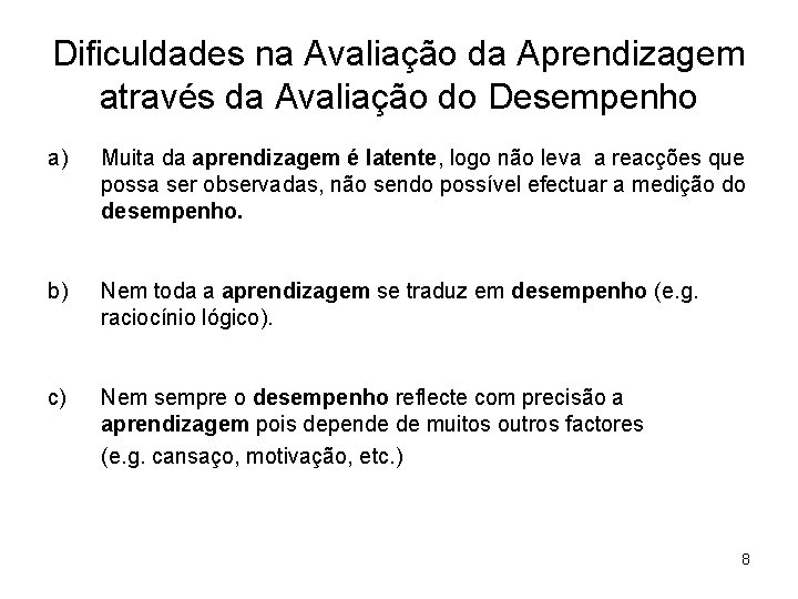 Dificuldades na Avaliação da Aprendizagem através da Avaliação do Desempenho a) Muita da aprendizagem