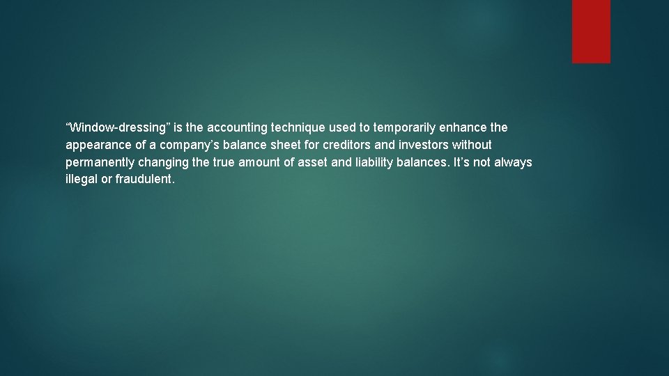 “Window-dressing” is the accounting technique used to temporarily enhance the appearance of a company’s