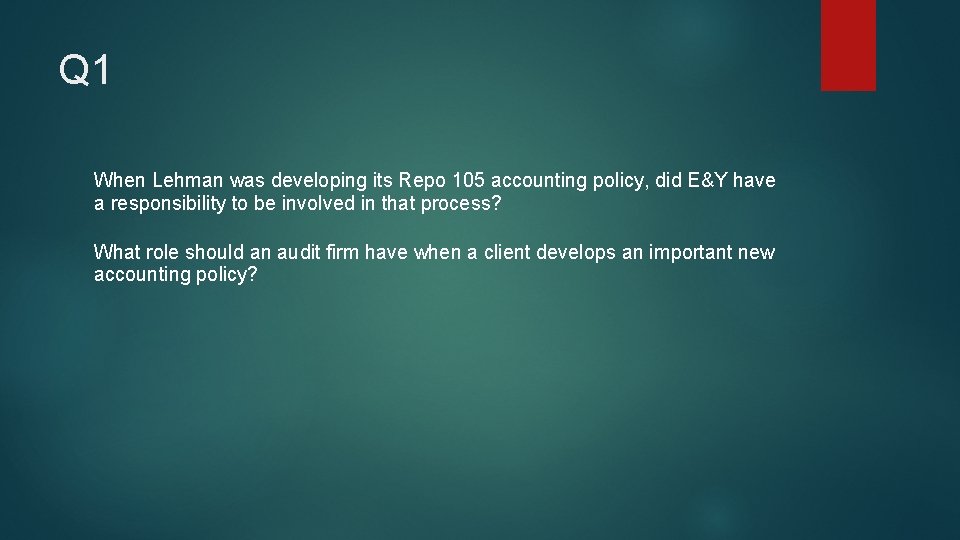 Q 1 When Lehman was developing its Repo 105 accounting policy, did E&Y have