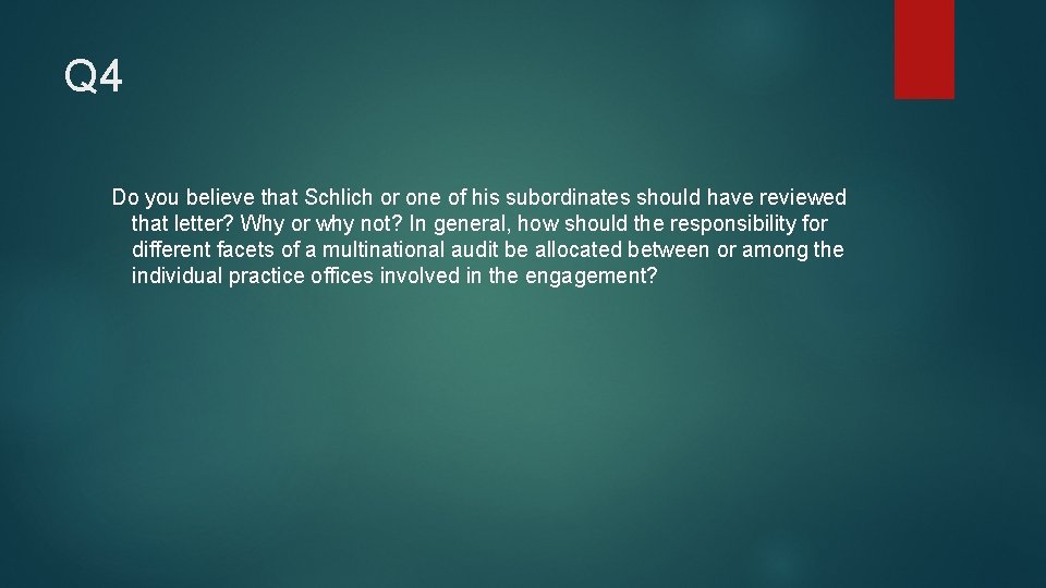 Q 4 Do you believe that Schlich or one of his subordinates should have