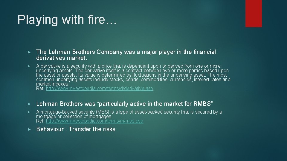Playing with fire… ▶ The Lehman Brothers Company was a major player in the
