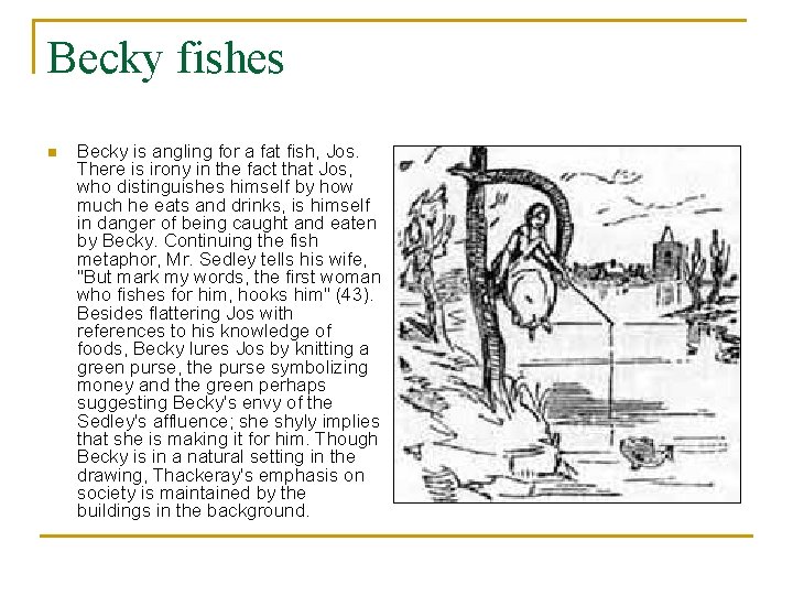 Becky fishes n Becky is angling for a fat fish, Jos. There is irony