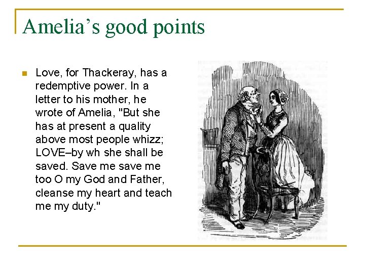 Amelia’s good points n Love, for Thackeray, has a redemptive power. In a letter