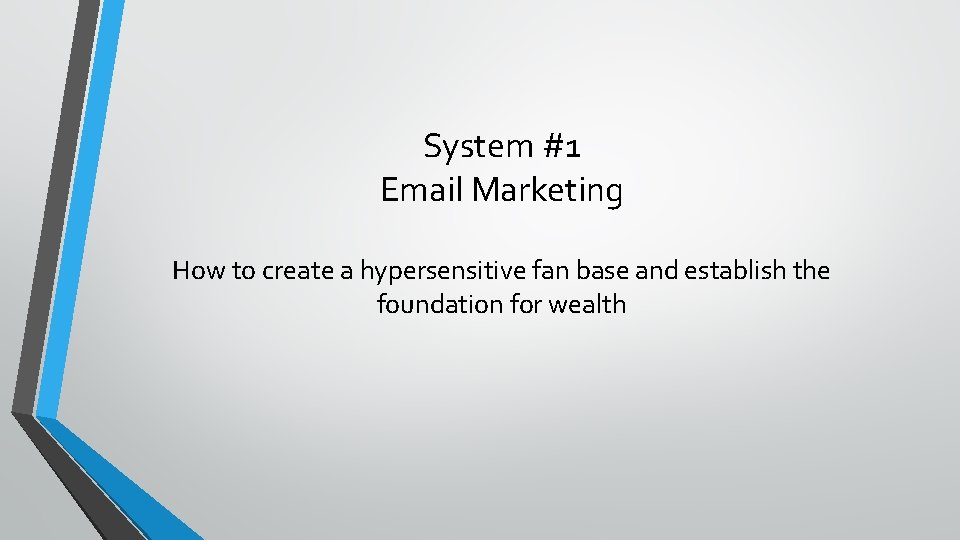 System #1 Email Marketing How to create a hypersensitive fan base and establish the