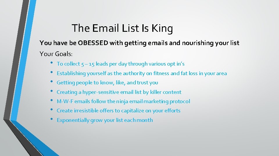 The Email List Is King You have be OBESSED with getting emails and nourishing