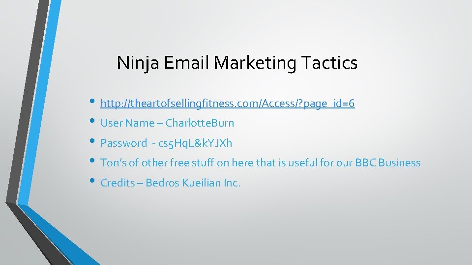 Ninja Email Marketing Tactics • http: //theartofsellingfitness. com/Access/? page_id=6 • User Name – Charlotte.