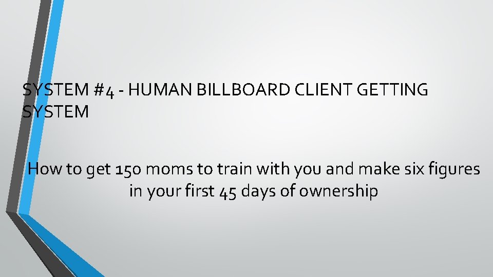 SYSTEM #4 - HUMAN BILLBOARD CLIENT GETTING SYSTEM How to get 150 moms to