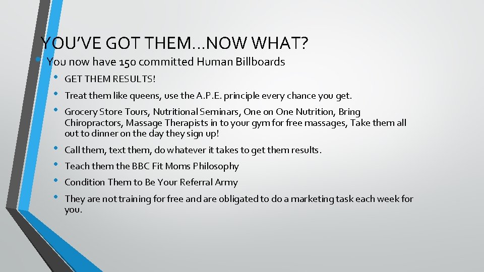 YOU’VE GOT THEM…NOW WHAT? • You now have 150 committed Human Billboards • •
