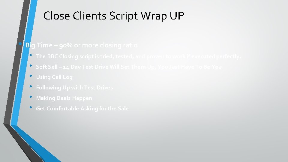 Close Clients Script Wrap UP • Big Time – 90% or more closing ratio