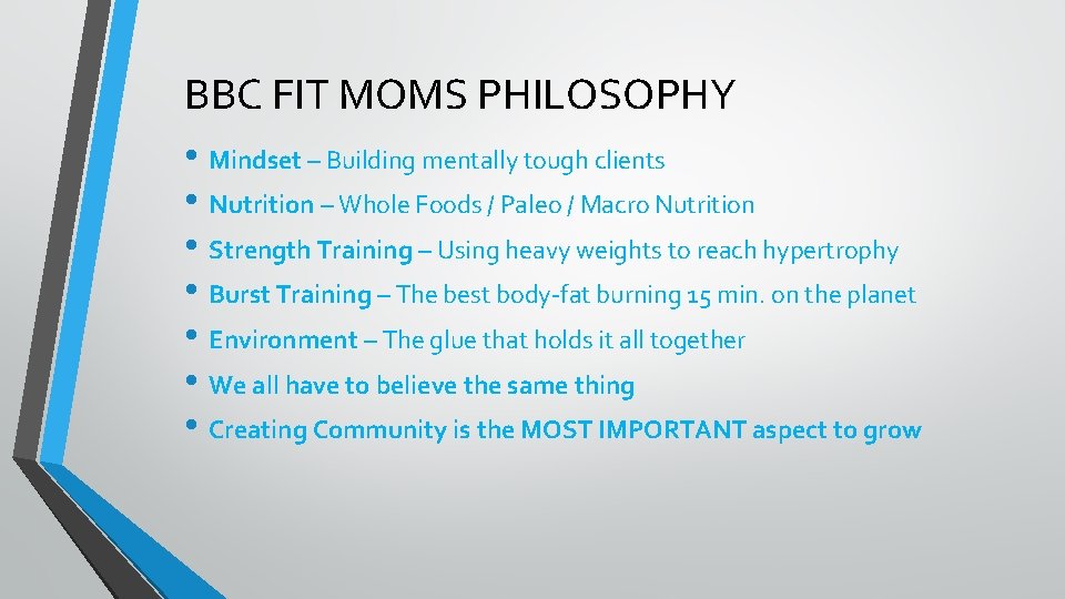 BBC FIT MOMS PHILOSOPHY • Mindset – Building mentally tough clients • Nutrition –