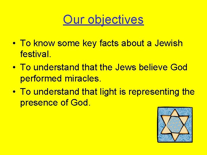 Our objectives • To know some key facts about a Jewish festival. • To