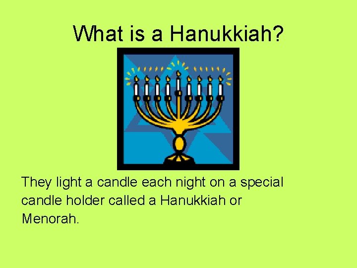 What is a Hanukkiah? They light a candle each night on a special candle
