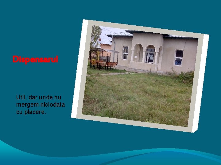 Dispensarul Util, dar unde nu mergem niciodata cu placere. 