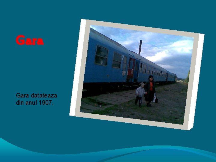 Gara datateaza din anul 1907. 