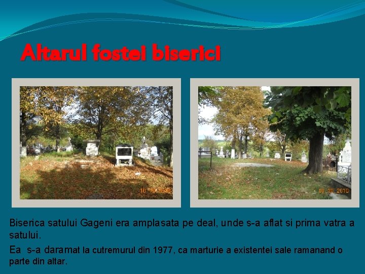 Altarul fostei biserici Biserica satului Gageni era amplasata pe deal, unde s-a aflat si