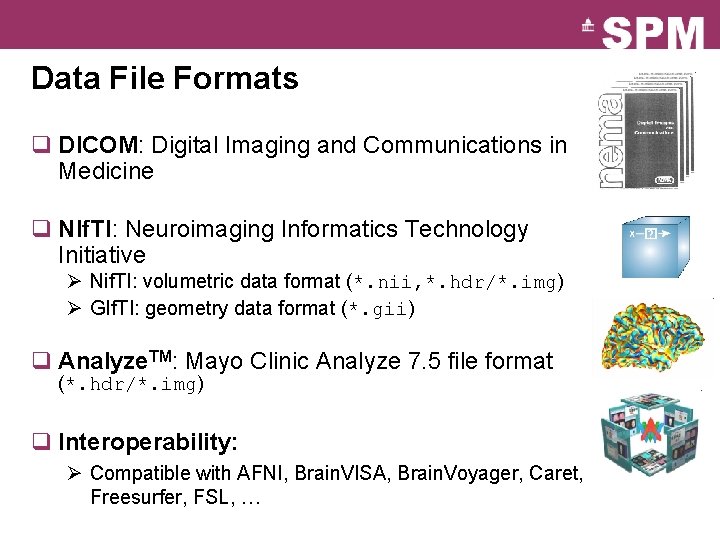 Data File Formats q DICOM: Digital Imaging and Communications in Medicine q NIf. TI: