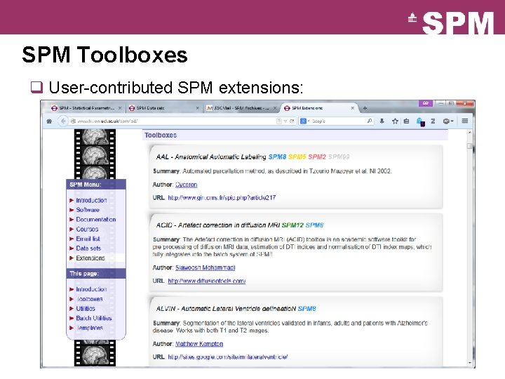SPM Toolboxes q User-contributed SPM extensions: http: //www. fil. ion. ucl. ac. uk/spm/ext/ 