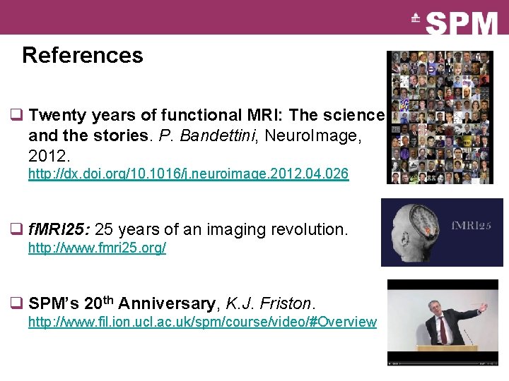 References q Twenty years of functional MRI: The science and the stories. P. Bandettini,