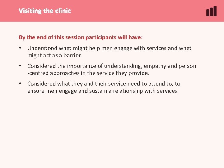 Visiting the clinic By the end of this session participants will have: • Understood