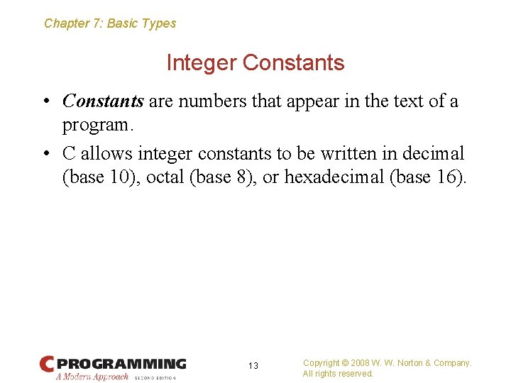 Chapter 7: Basic Types Integer Constants • Constants are numbers that appear in the