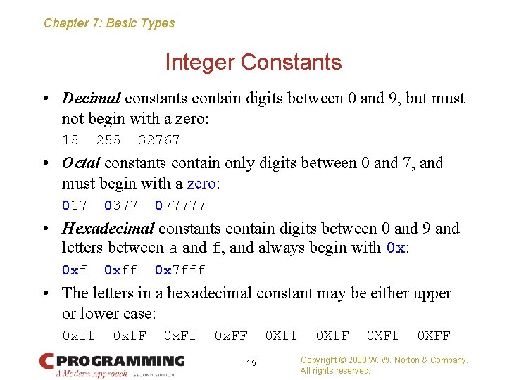 Chapter 7: Basic Types Integer Constants • Decimal constants contain digits between 0 and