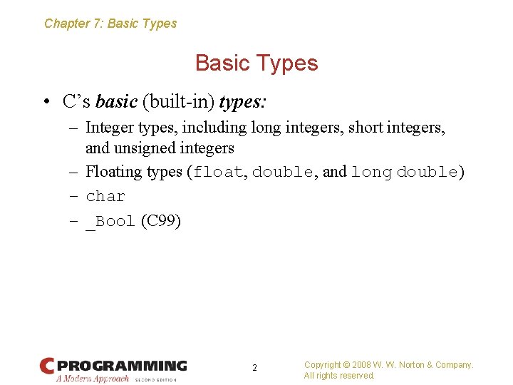 Chapter 7: Basic Types • C’s basic (built-in) types: – Integer types, including long