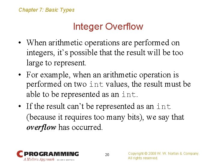 Chapter 7: Basic Types Integer Overflow • When arithmetic operations are performed on integers,