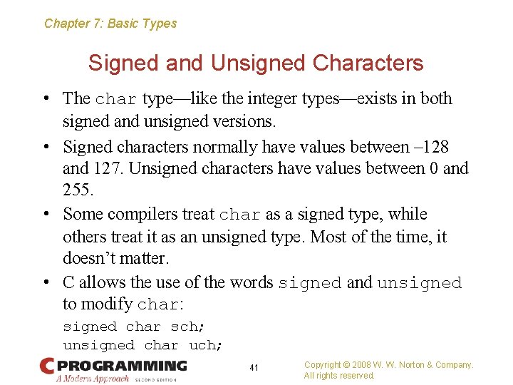 Chapter 7: Basic Types Signed and Unsigned Characters • The char type—like the integer