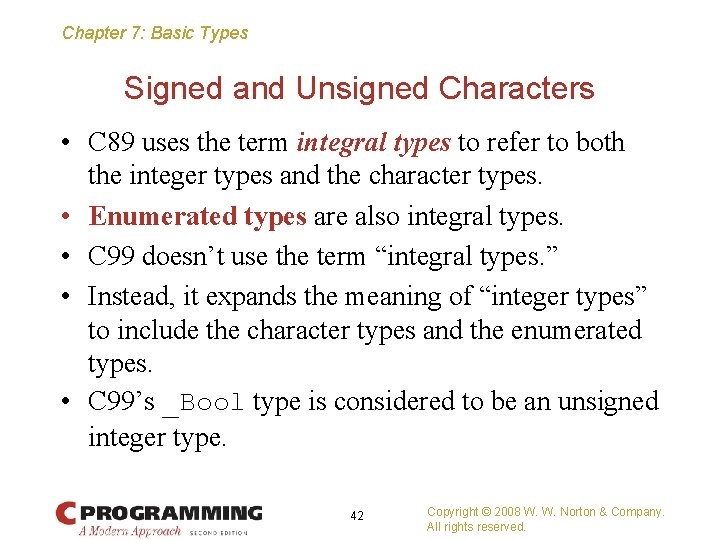 Chapter 7: Basic Types Signed and Unsigned Characters • C 89 uses the term