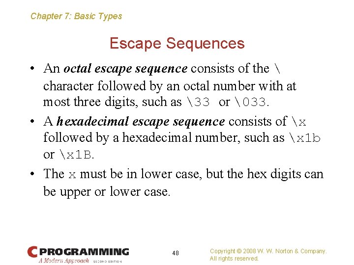 Chapter 7: Basic Types Escape Sequences • An octal escape sequence consists of the