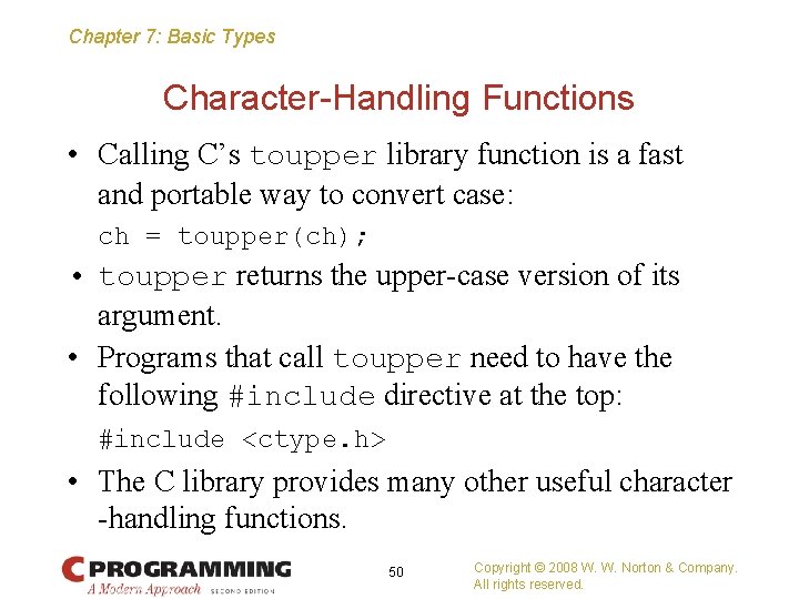 Chapter 7: Basic Types Character-Handling Functions • Calling C’s toupper library function is a