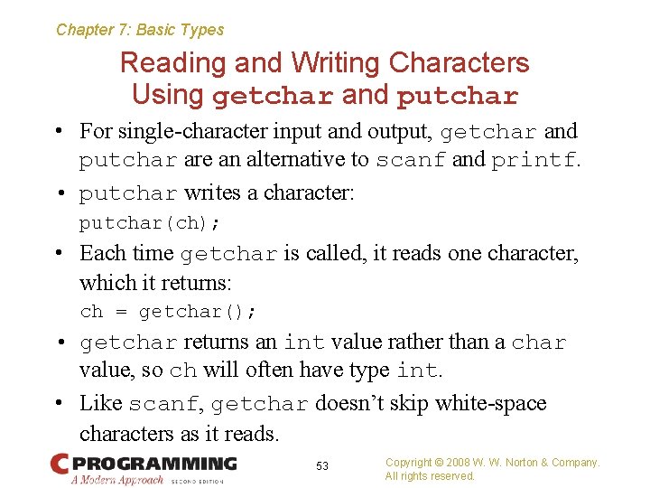 Chapter 7: Basic Types Reading and Writing Characters Using getchar and putchar • For