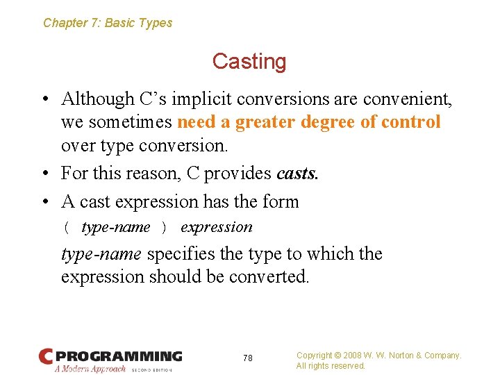 Chapter 7: Basic Types Casting • Although C’s implicit conversions are convenient, we sometimes