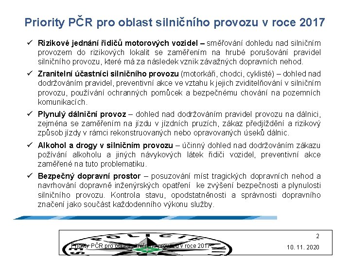 Priority PČR pro oblast silničního provozu v roce 2017 ü Rizikové jednání řidičů motorových