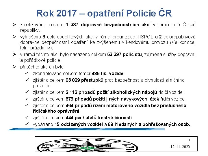 Rok 2017 – opatření Policie ČR Ø zrealizováno celkem 1 387 dopravně bezpečnostních akcí